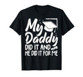 My Daddy Did It Graduation Graduated T-Shirt - Trendy Graphic Men Women - T-Shirt, Sweatshirt, Hoodie