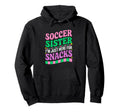 Soccer Sister Im Just Here Snacks Hoodie - Aesthetic Graphic Unisex - T-Shirt, Sweatshirt, Hoodie