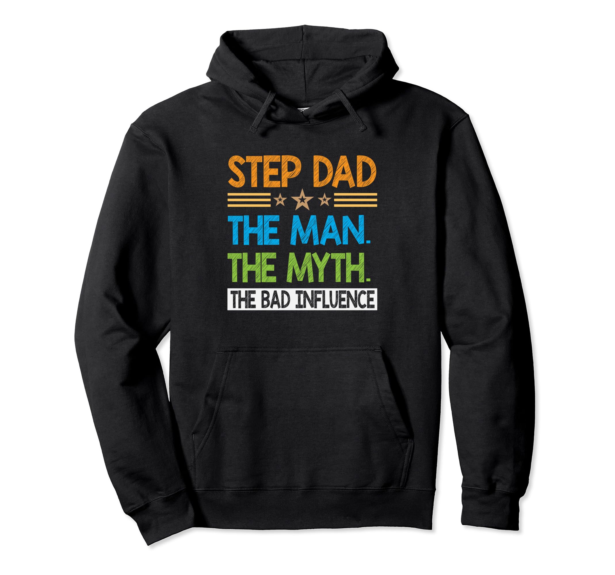Step Dad Myth Bad Influence Funny Hoodie - Unique Graphic Men Women - T-Shirt, Sweatshirt, Hoodie