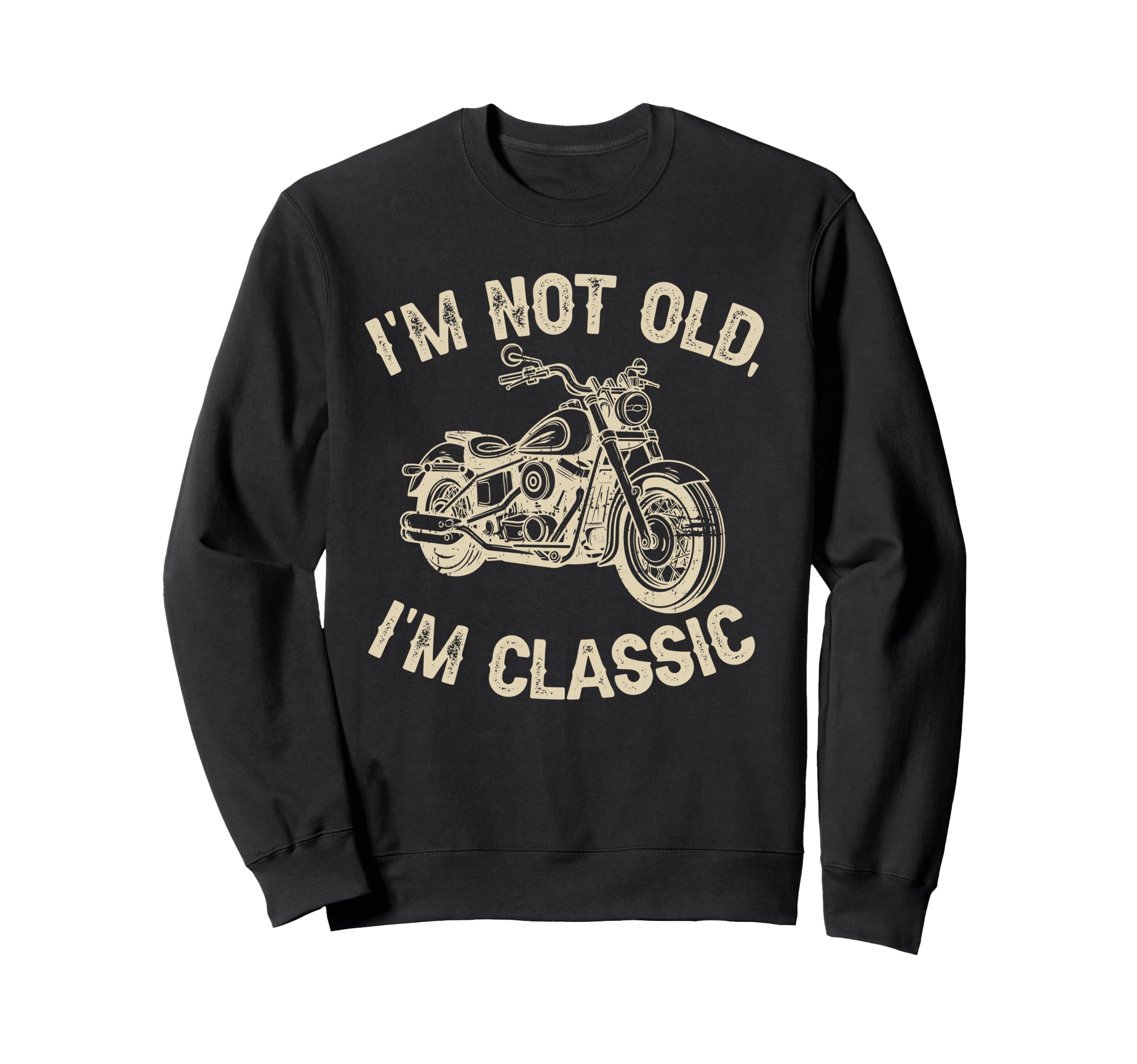 Im Not Old Im Funny Motorcycle Sweatshirt - Streetwear Style Men Women - T-Shirt, Sweatshirt, Hoodie