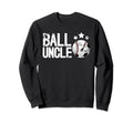 Ball Uncle Proud Soccer Baseball Sweatshirt - Unique Graphic Men Women - T-Shirt, Sweatshirt, Hoodie