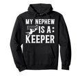 My Nephew Is Soccer Keeper Uncle Soccer Hoodie - Streetwear Style Unisex - T-Shirt, Sweatshirt, Hoodie