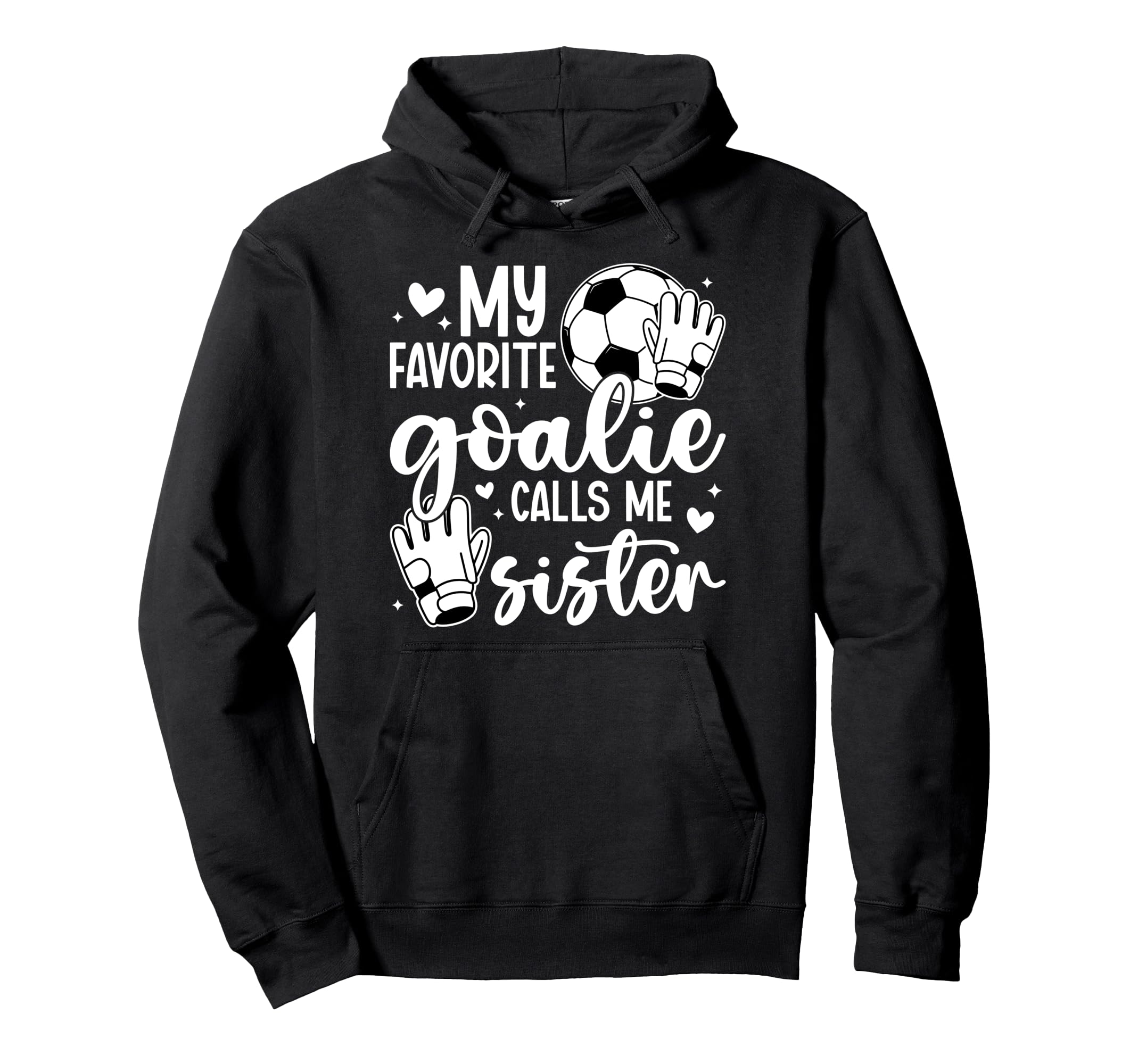 Proud Soccer Goalie Sister Soccer Keeper Hoodie - Graphic Print Unisex - T-Shirt, Sweatshirt, Hoodie