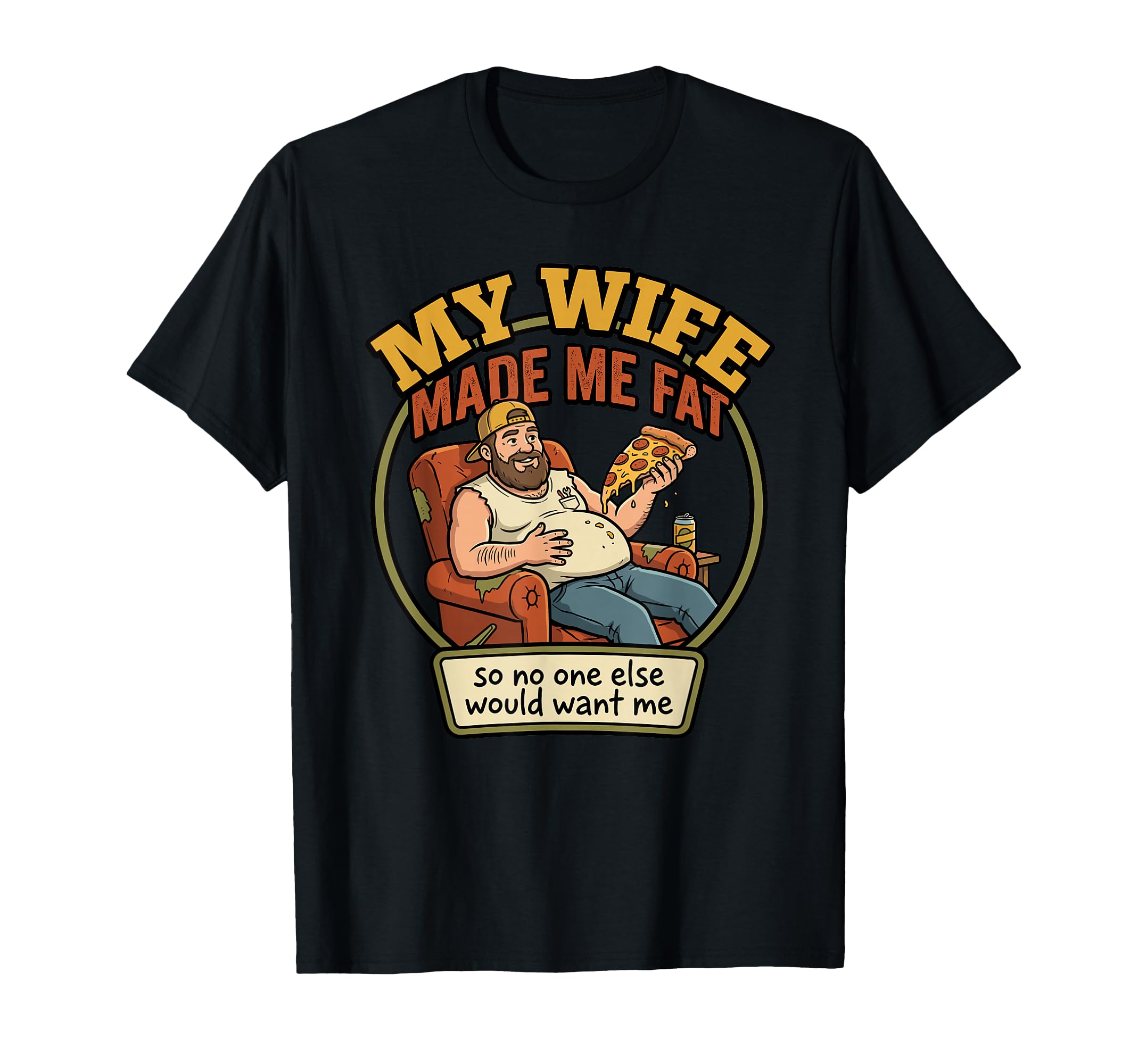 My Wife Made Me Fat Husband Pizza Dad T-Shirt - Novelty Apparel for Adults - T-Shirt, Sweatshirt, Hoodie