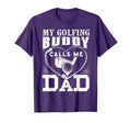 My Golfing Buddy Calls Me Dad Funny T-Shirt - Fun Novelty Design Men Women - T-Shirt, Sweatshirt, Hoodie