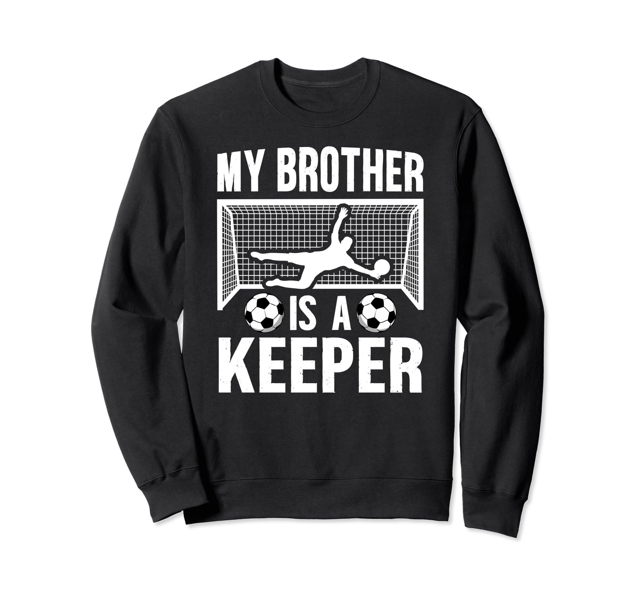 My Brother Is Soccer Keeper Sweatshirt - Fun Novelty Design Men Women - T-Shirt, Sweatshirt, Hoodie