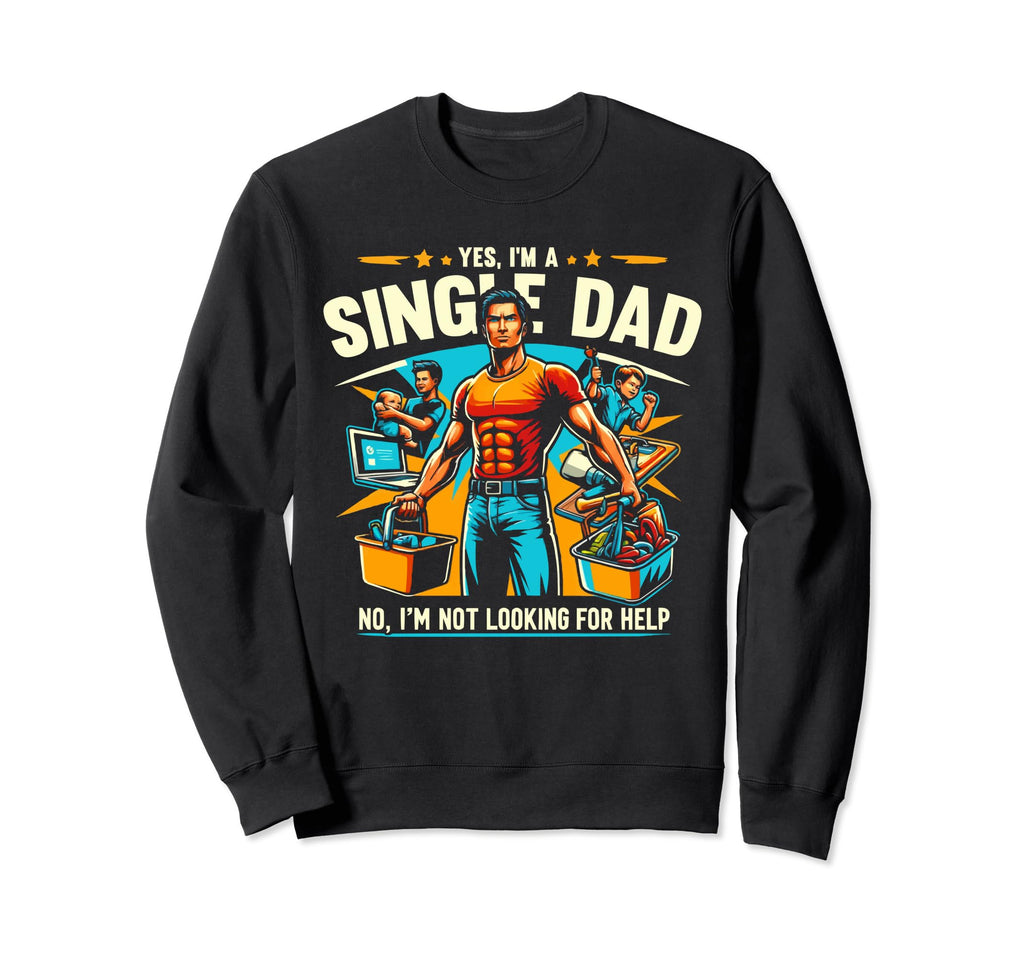 Single Dad Parenting Single Sweatshirt - Fun Novelty Design for Adults - T-Shirt, Sweatshirt, Hoodie
