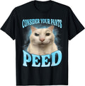 Consider Your Pants Peed Freak Funny Cat Meme Humor - Adult & Kids T-Shirts, Sweatshirts & Hoodies apparel design preview 1