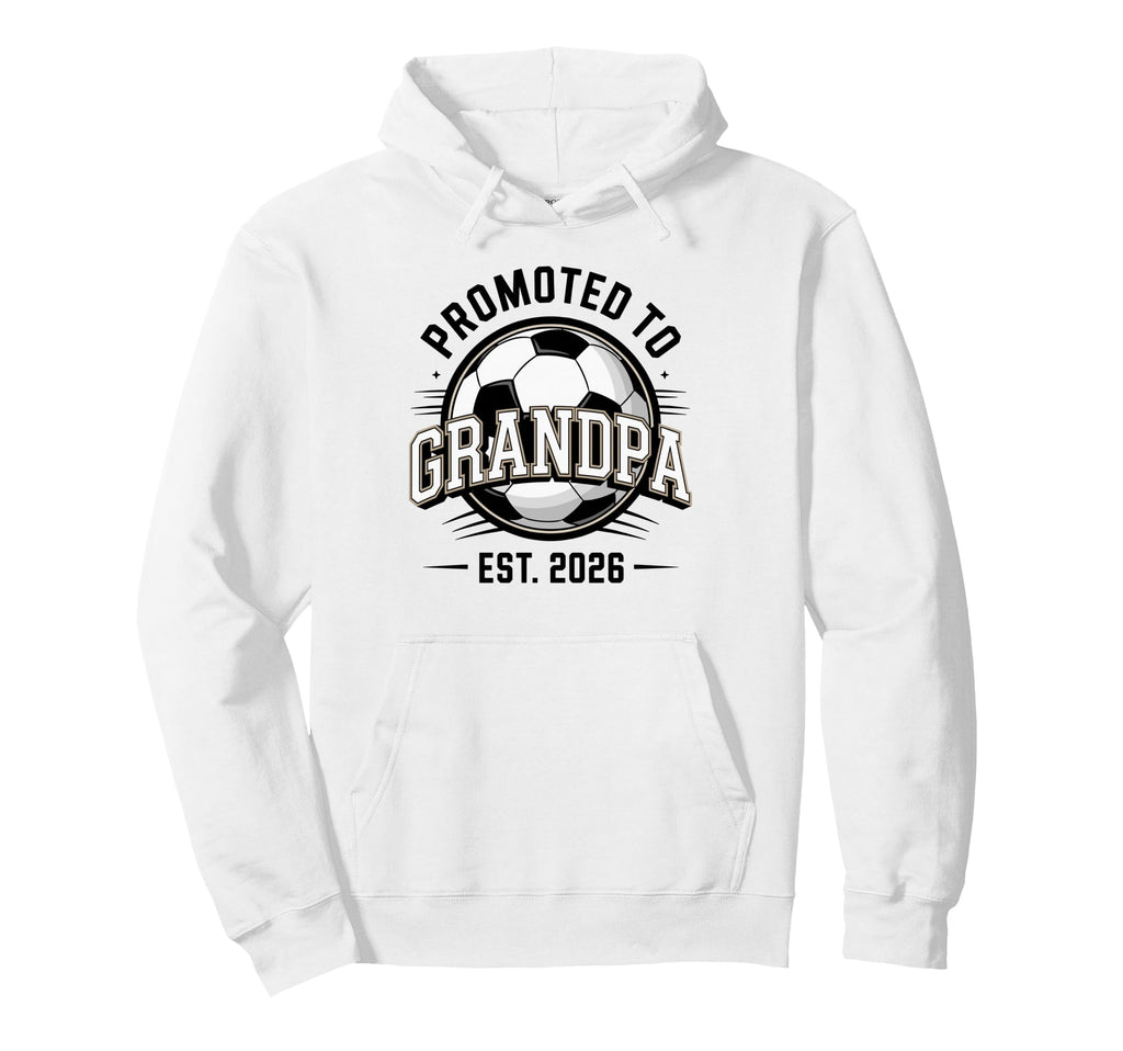 Promoted To Grandpa Est 2026 Soccer Hoodie - Novelty Apparel Men Women - T-Shirt, Sweatshirt, Hoodie