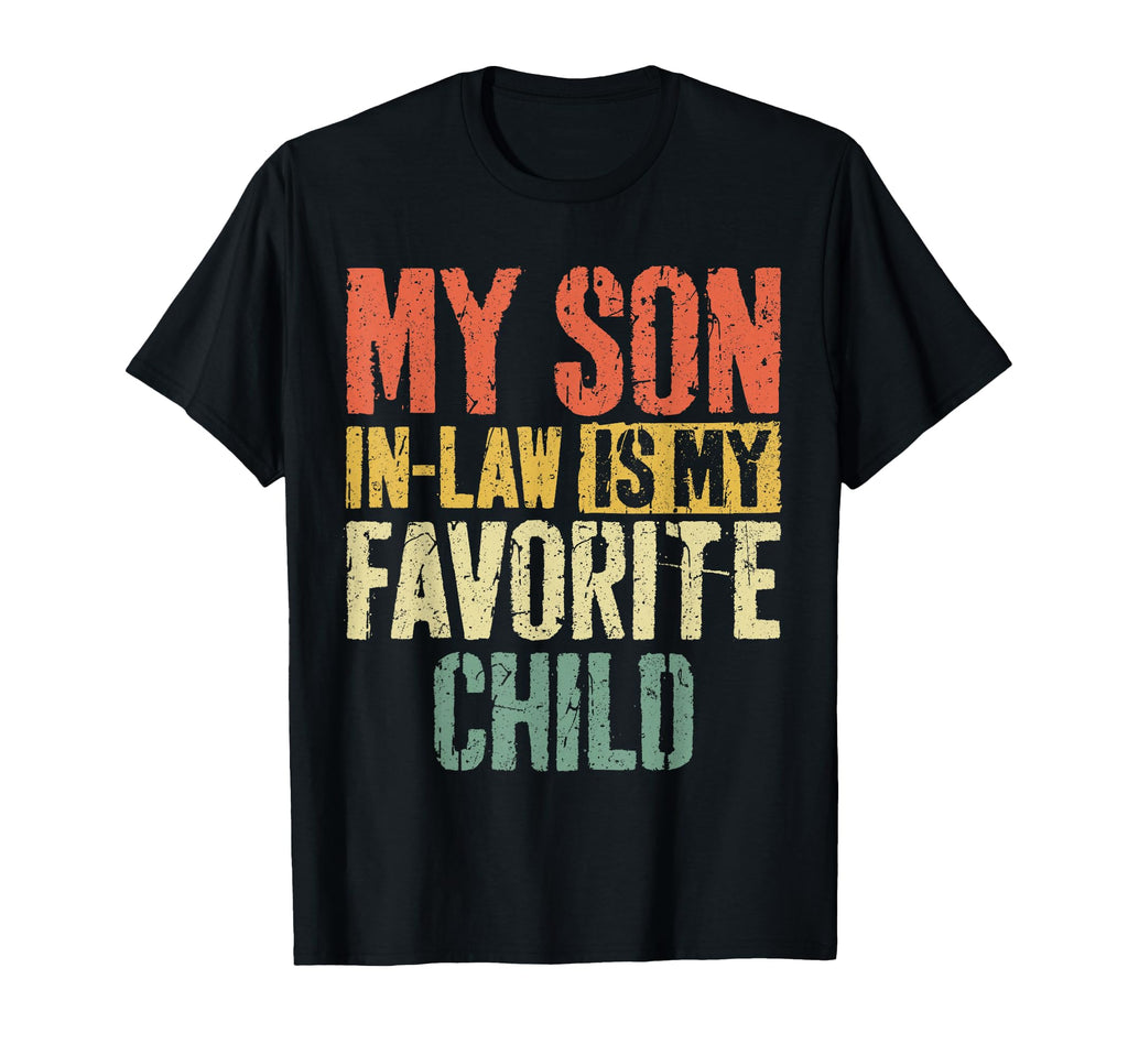 My Son Law Is My Favorite Child Fathers T-Shirt - Streetwear Style Unisex - T-Shirt, Sweatshirt, Hoodie