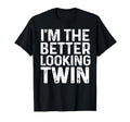 Im Better Looking Twin Brother And T-Shirt - Fun Novelty Design for Adults - T-Shirt, Sweatshirt, Hoodie