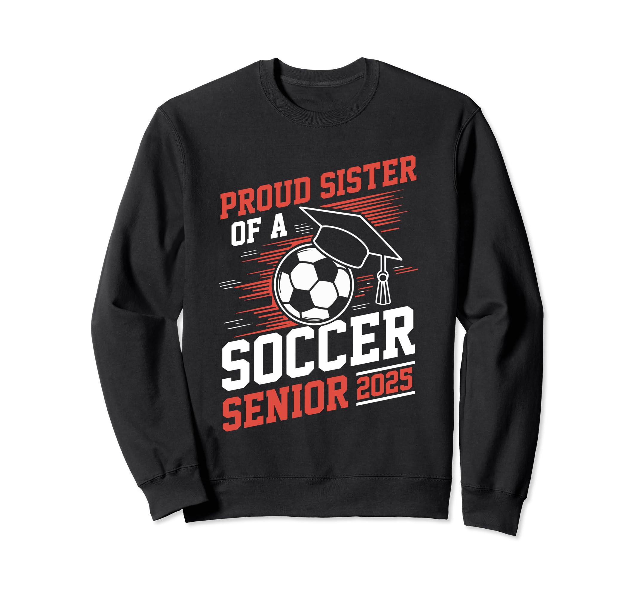 Proud Sister Soccer Senior 2025 Sweatshirt - Streetwear Style Men Women - T-Shirt, Sweatshirt, Hoodie