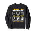 Things I Do My Spare Time Sweatshirt - Casual Everyday Wear Men Women - T-Shirt, Sweatshirt, Hoodie