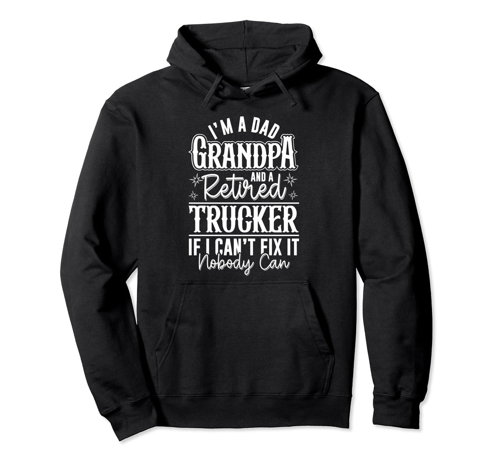 Dad Grandpa And Retired Trucker Funny Hoodie - Fun Novelty Design Unisex - T-Shirt, Sweatshirt, Hoodie