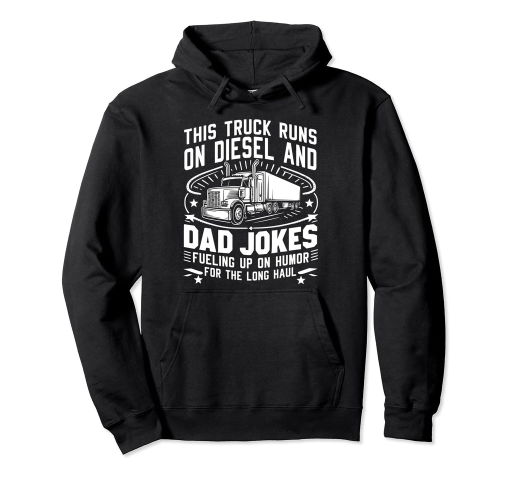 This Truck Runs Diesel And Dad Jokes Hoodie - Casual Everyday Wear Unisex - T-Shirt, Sweatshirt, Hoodie