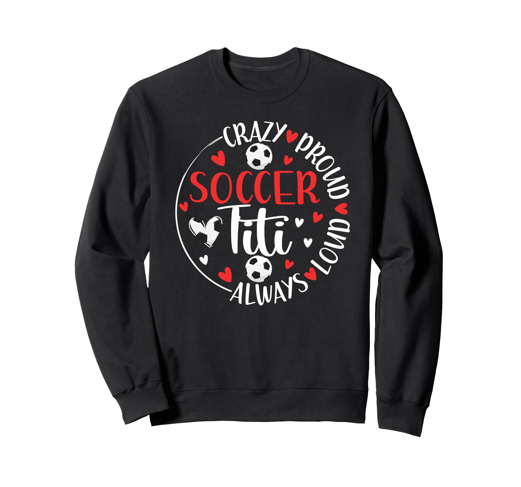 Crazy Proud Soccer Titi Soccer Sweatshirt - Custom Art Print for Adults - T-Shirt, Sweatshirt, Hoodie