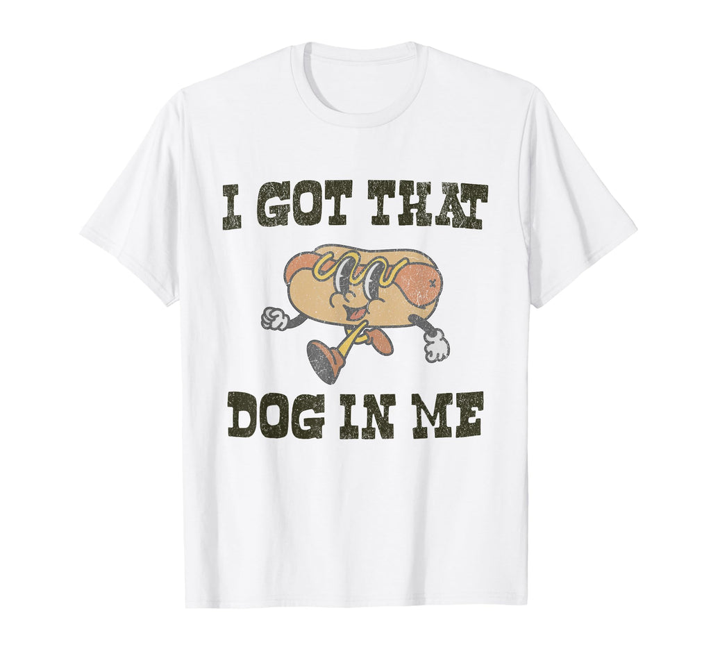 I Got That Dog Me Funny Hot Dog Lover T-Shirt - Graphic Print Men Women - T-Shirt, Sweatshirt, Hoodie