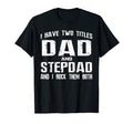Mens I Have Two Titles Dad And Step T-Shirt - Custom Art Print for Adults - T-Shirt, Sweatshirt, Hoodie