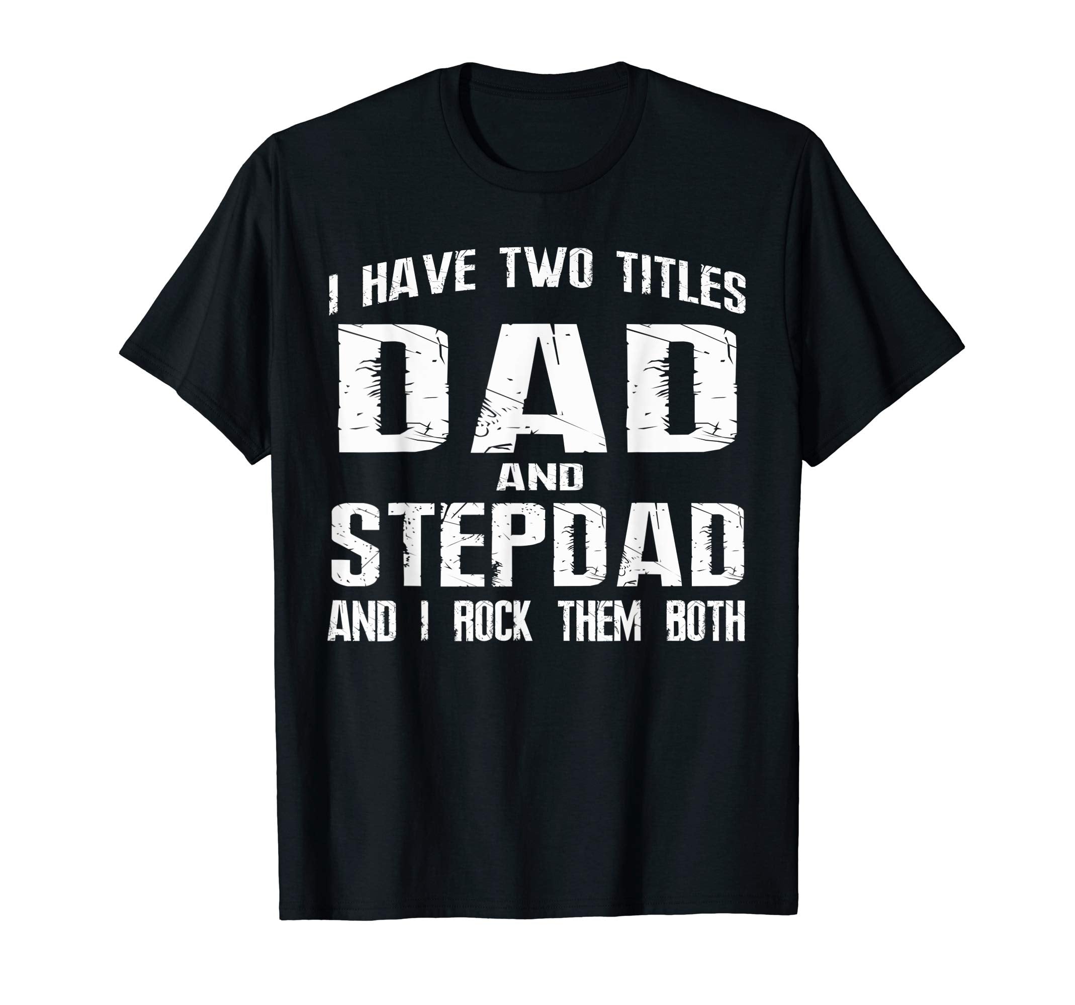 Mens I Have Two Titles Dad And Step T-Shirt - Custom Art Print for Adults - T-Shirt, Sweatshirt, Hoodie