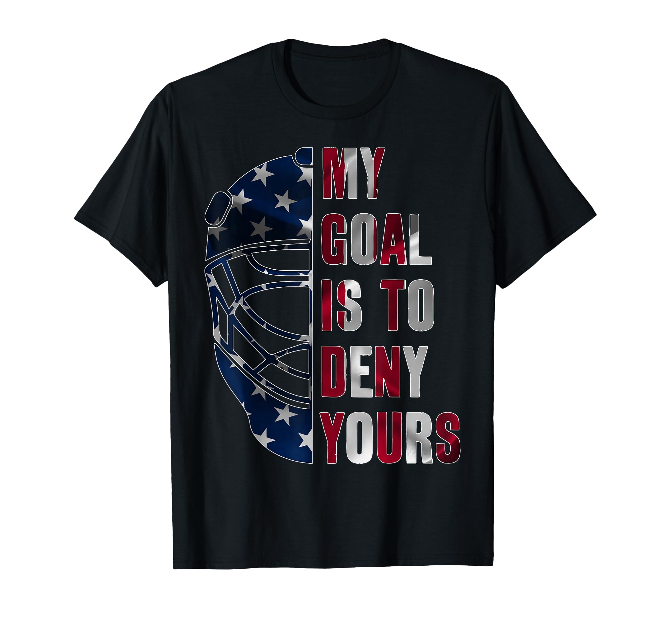 Goalie My Goal Is To Deny Yours Ice T-Shirt - Minimalist Print for Adults - T-Shirt, Sweatshirt, Hoodie