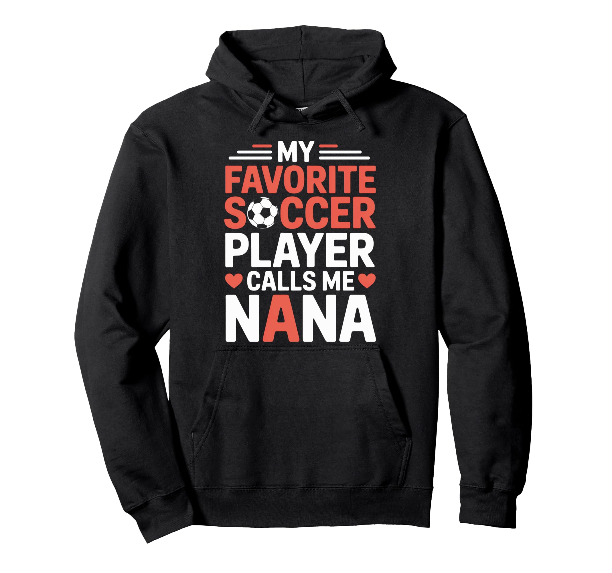 My Favorite Soccer Player Calls Me Nana Hoodie - Trendy Graphic Men Women - T-Shirt, Sweatshirt, Hoodie