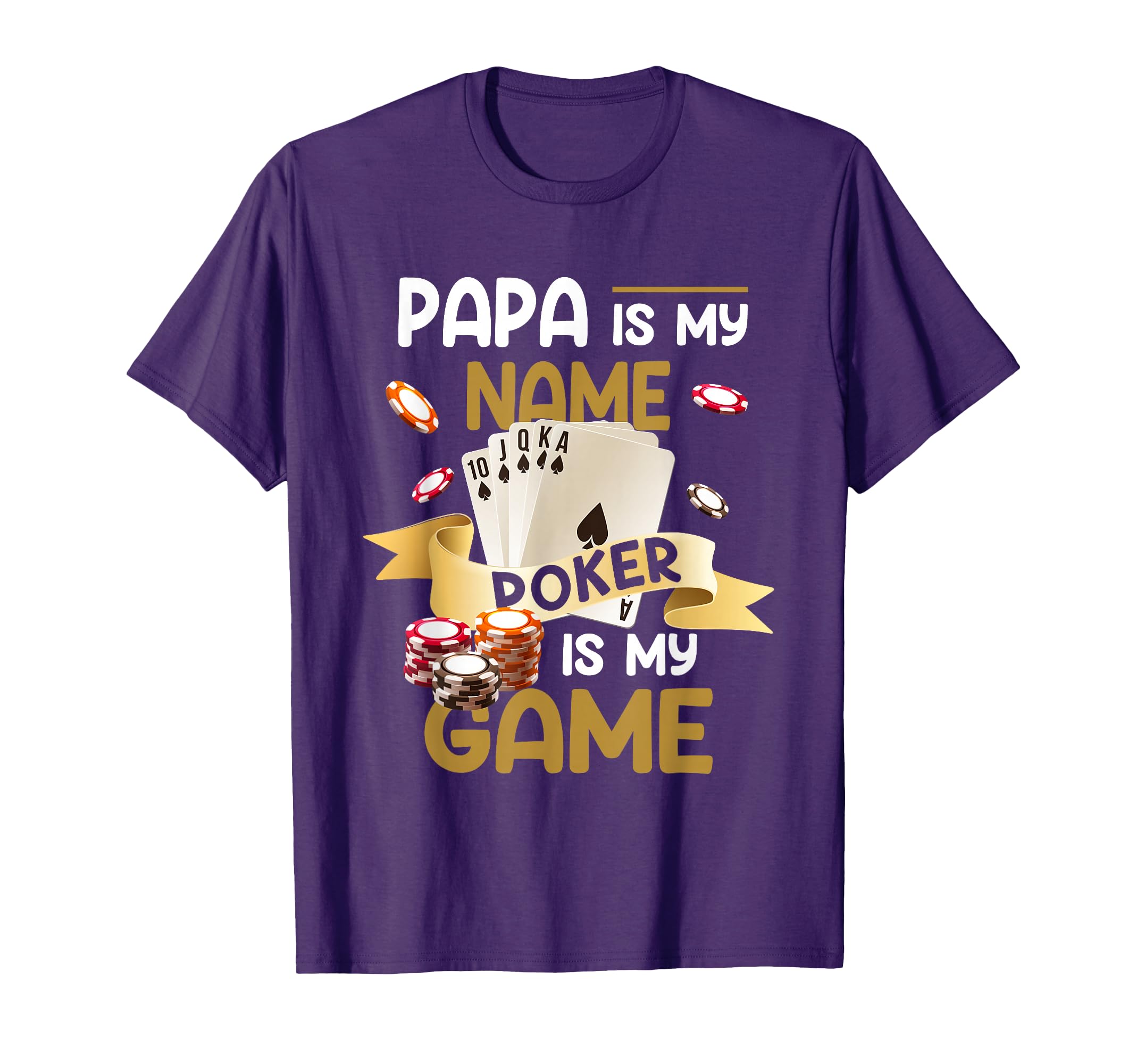 Papa Is My Name Poker Is My Game Dad T-Shirt - Casual Everyday Wear Unisex - T-Shirt, Sweatshirt, Hoodie