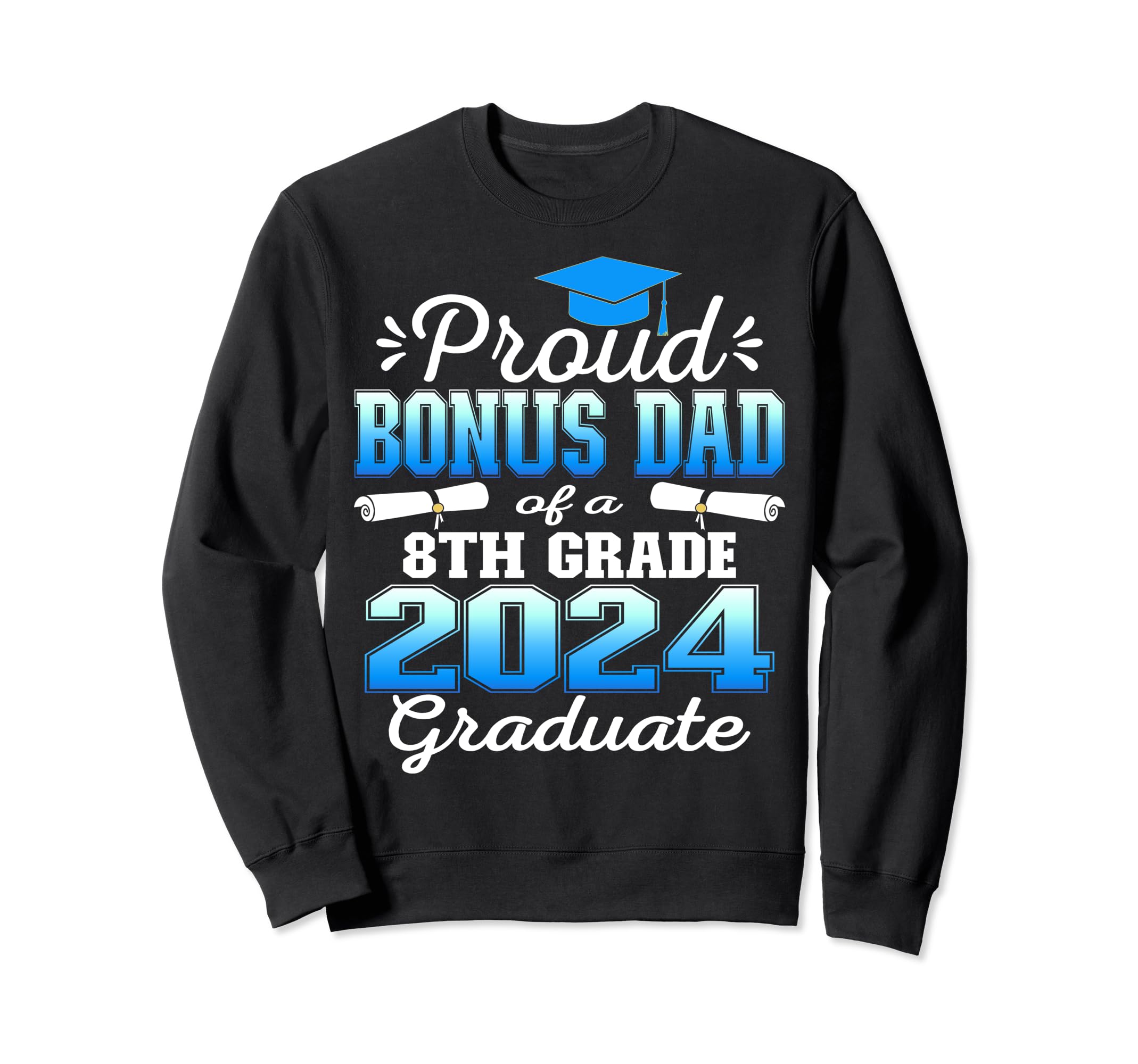 Proud Bonus Dad 2024 8Th Grade Sweatshirt - Unique Graphic for Adults - T-Shirt, Sweatshirt, Hoodie
