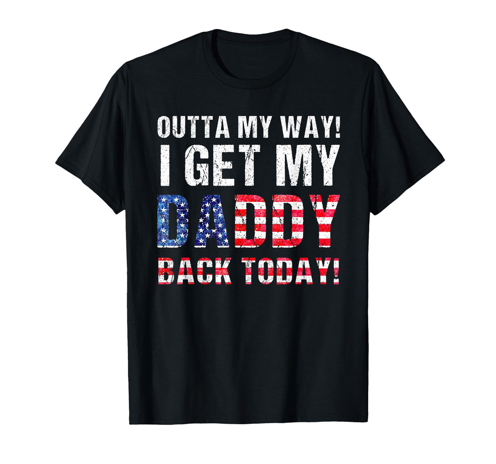 I Get My Daddy Back Today Funny T-Shirt - Graphic Print for Adults - T-Shirt, Sweatshirt, Hoodie