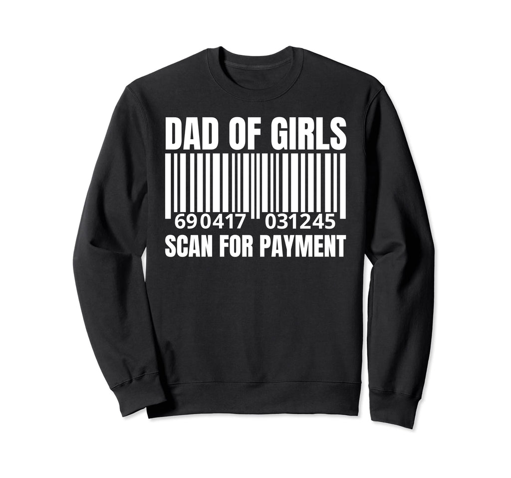 Dad Scan Payment Funny Father Papa Sweatshirt - Novelty Apparel for Adults - T-Shirt, Sweatshirt, Hoodie