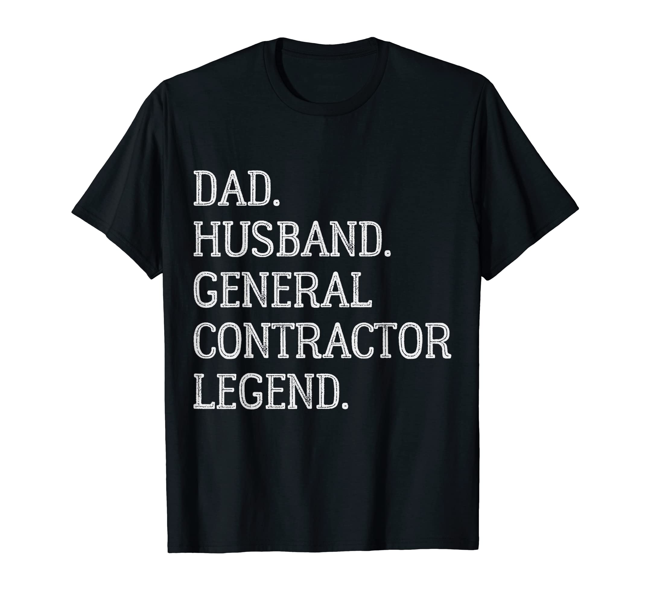 Dad Husband General Contractor Legend T-Shirt - Novelty Apparel Men Women - T-Shirt, Sweatshirt, Hoodie