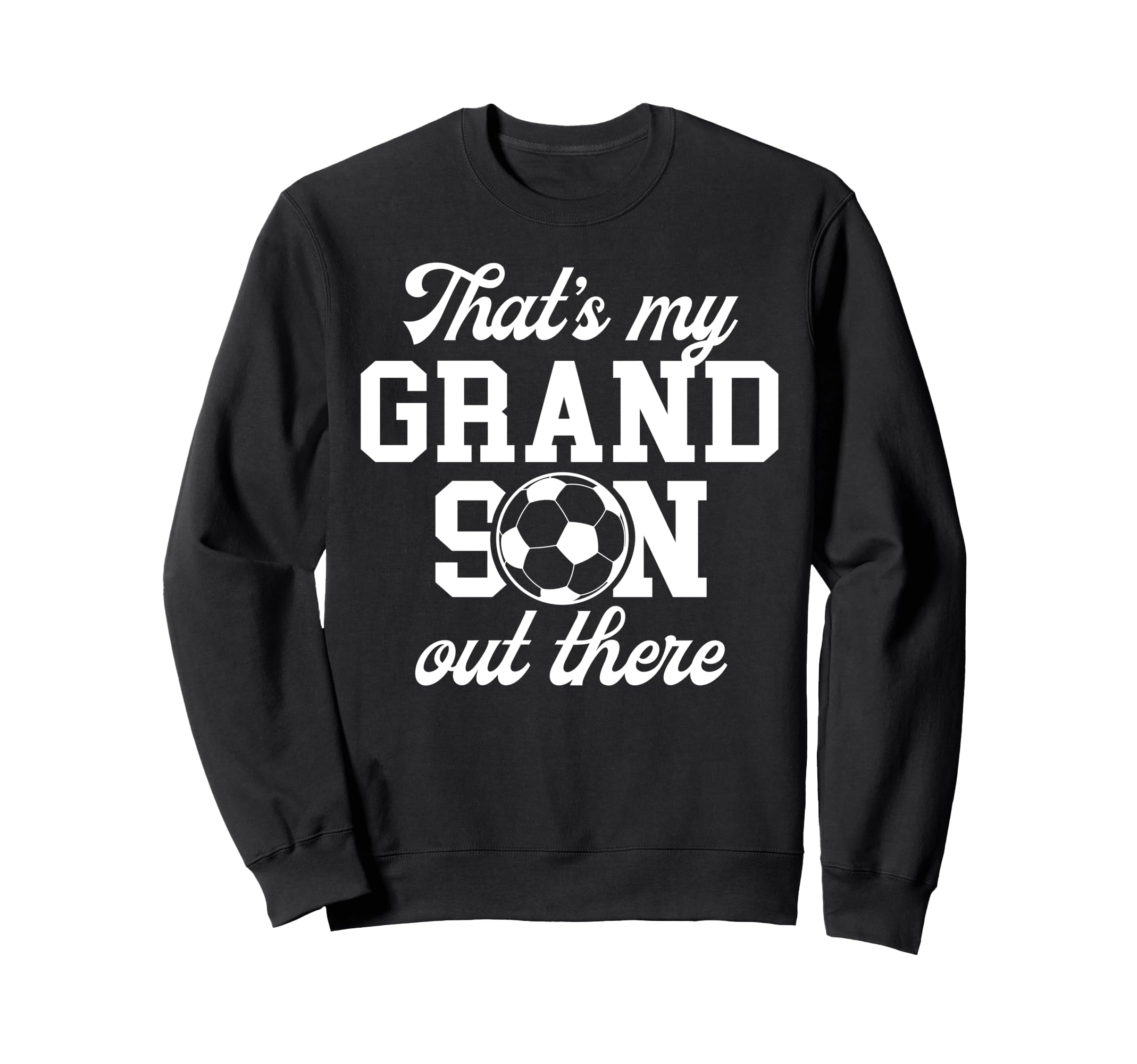 Thats My Grandson Soccer Grandpa Sweatshirt - Novelty Apparel for Adults - T-Shirt, Sweatshirt, Hoodie