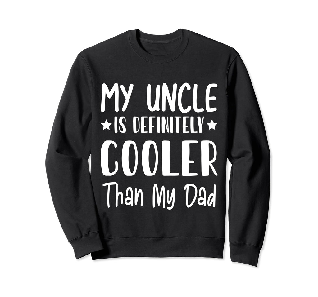 My Uncle Is Definitely Cooler Than My Sweatshirt - Graphic Print Men Women - T-Shirt, Sweatshirt, Hoodie