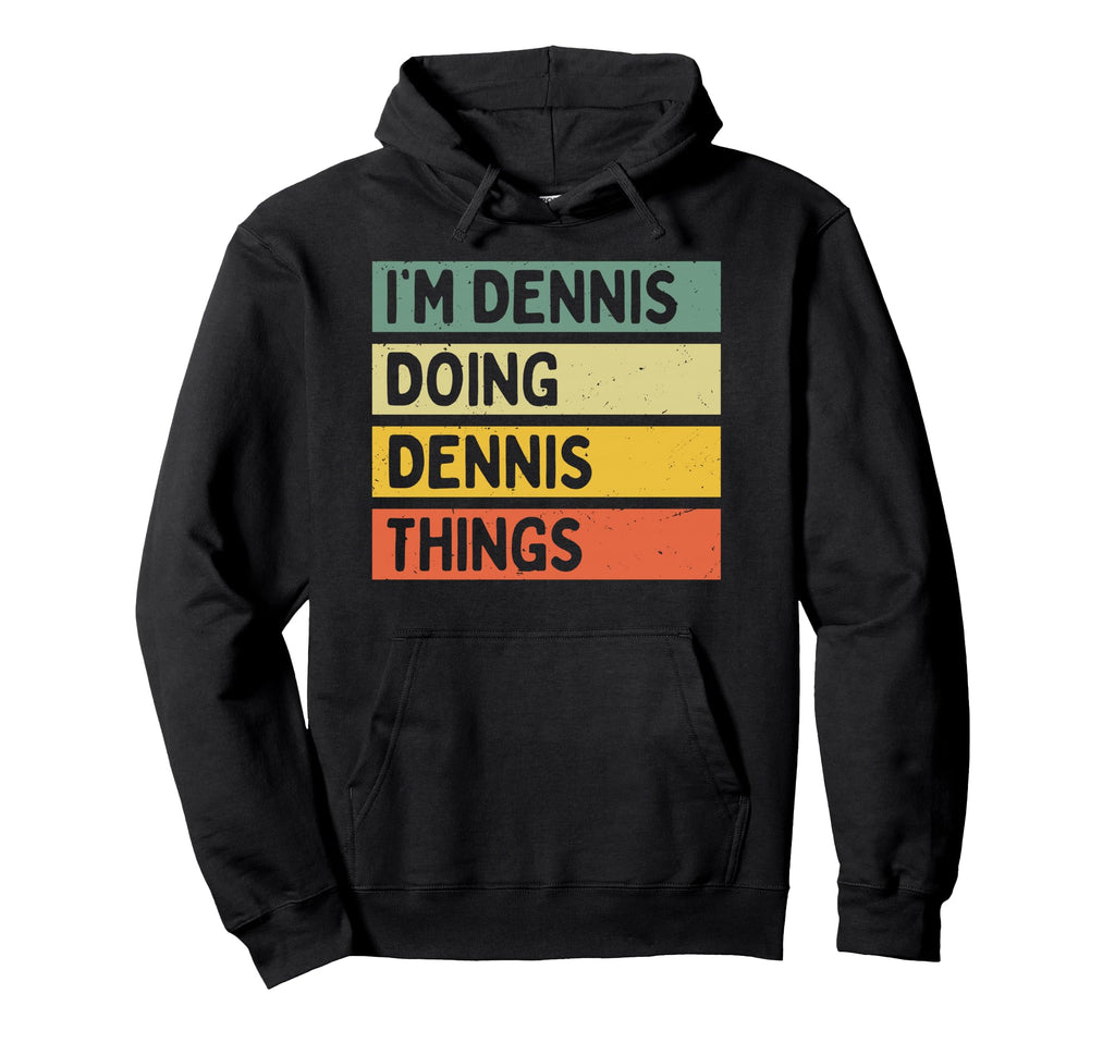 Im Dennis Doing Dennis Things Funny Hoodie - Casual Everyday Wear Unisex - T-Shirt, Sweatshirt, Hoodie