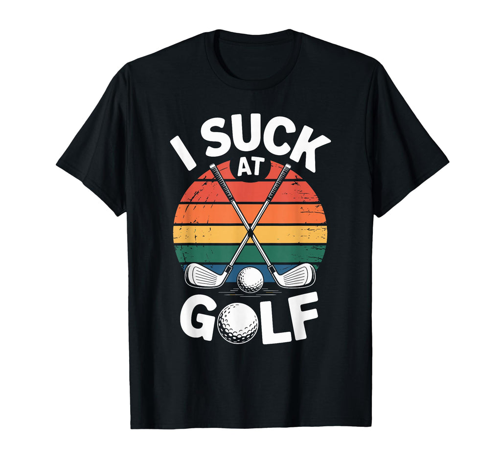 I Suck Golf Loser Golfing Dad Funny T-Shirt - Streetwear Style for Adults - T-Shirt, Sweatshirt, Hoodie