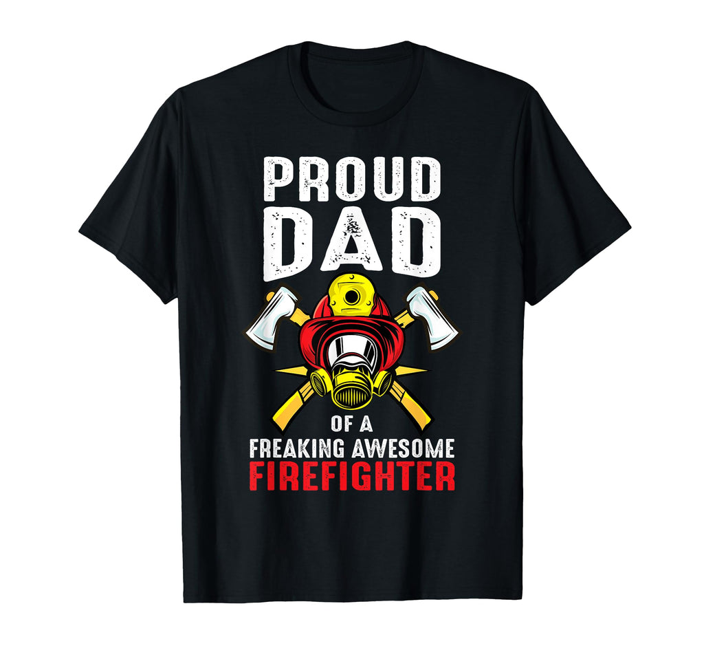 Proud Dad Freaking Awesome Firefighter T-Shirt - Novelty Apparel Unisex - T-Shirt, Sweatshirt, Hoodie