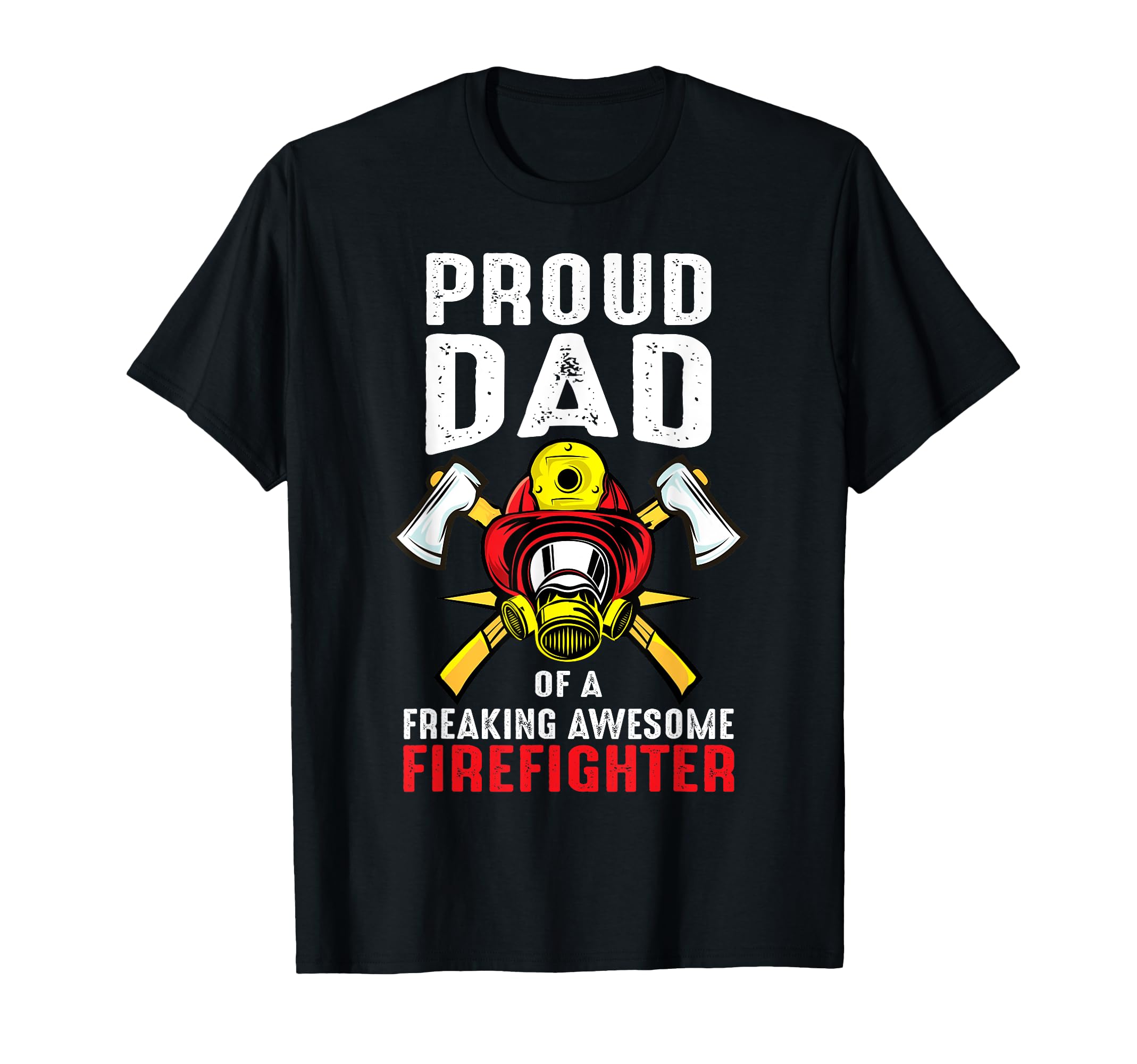 Proud Dad Freaking Awesome Firefighter T-Shirt - Novelty Apparel Unisex - T-Shirt, Sweatshirt, Hoodie