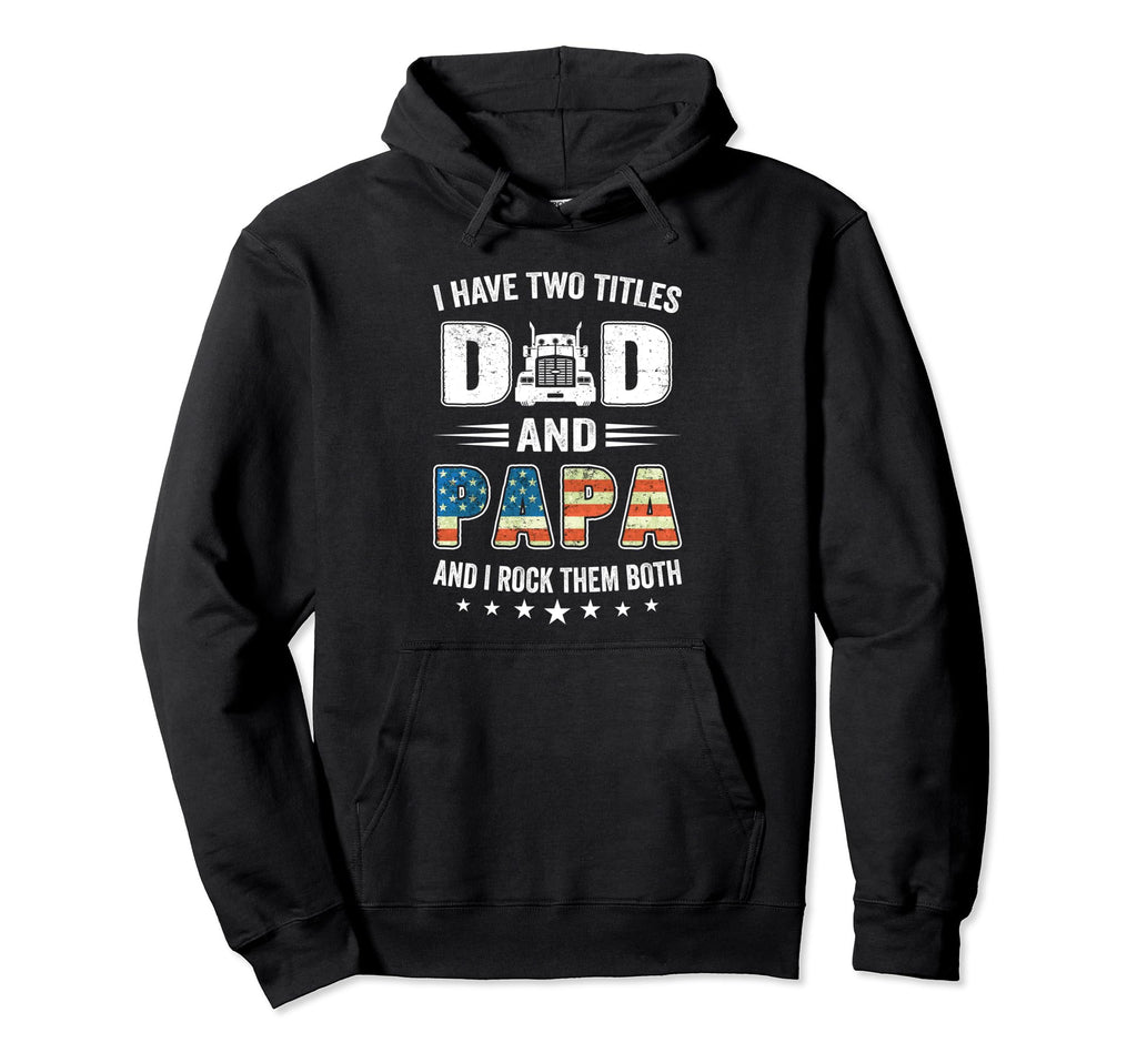 I Have Two Titles Dad Papa Us Flag Trucker Hoodie - Unique Graphic Unisex - T-Shirt, Sweatshirt, Hoodie