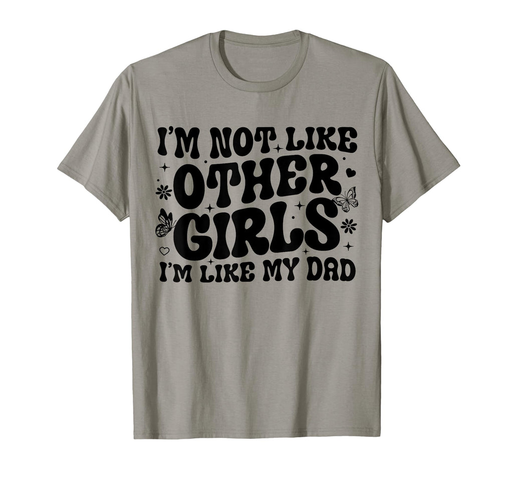 Im Not Like Other Im Like Dad Proud T-Shirt - Novelty Apparel Men Women - T-Shirt, Sweatshirt, Hoodie