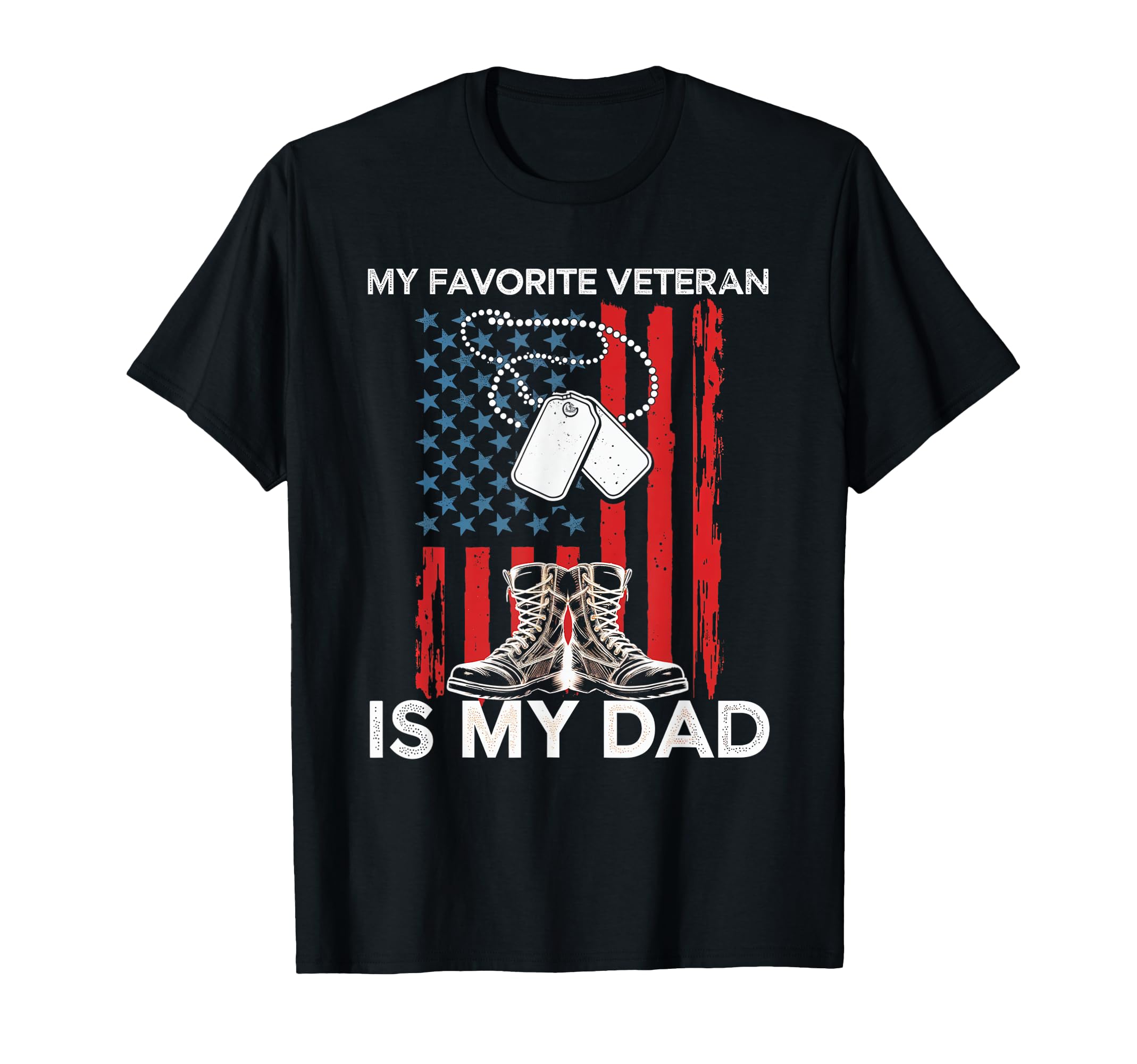 My Favorite Veteran Is My Dad Patriotic T-Shirt - Trendy Graphic Men Women - T-Shirt, Sweatshirt, Hoodie