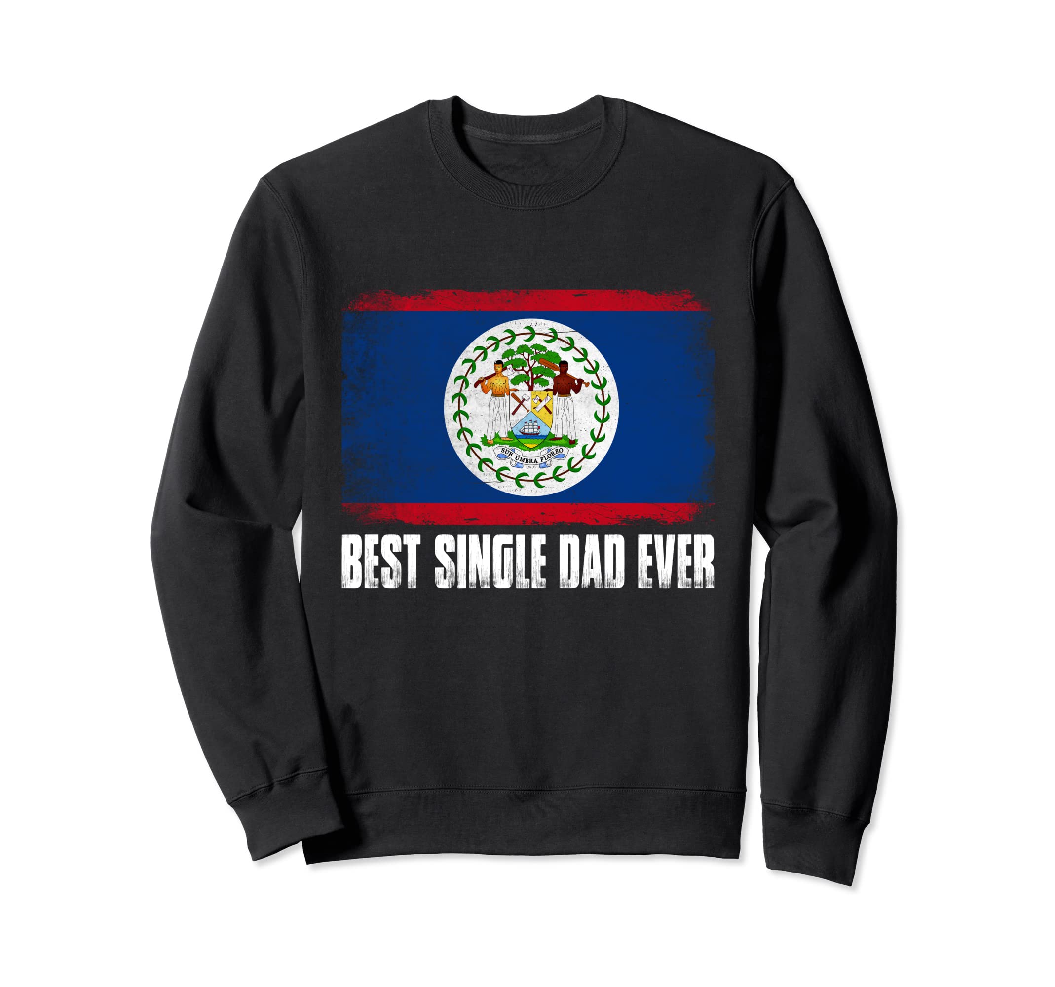 Distressed Belize Flag Best Single Sweatshirt - Streetwear Style Unisex - T-Shirt, Sweatshirt, Hoodie