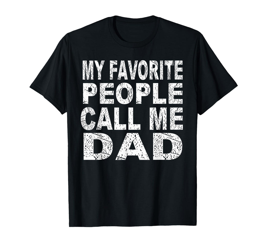 My Favorite People Call Me Dad Gift T-Shirt - Graphic Print Men Women - T-Shirt, Sweatshirt, Hoodie