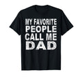 My Favorite People Call Me Dad Gift T-Shirt - Graphic Print Men Women - T-Shirt, Sweatshirt, Hoodie