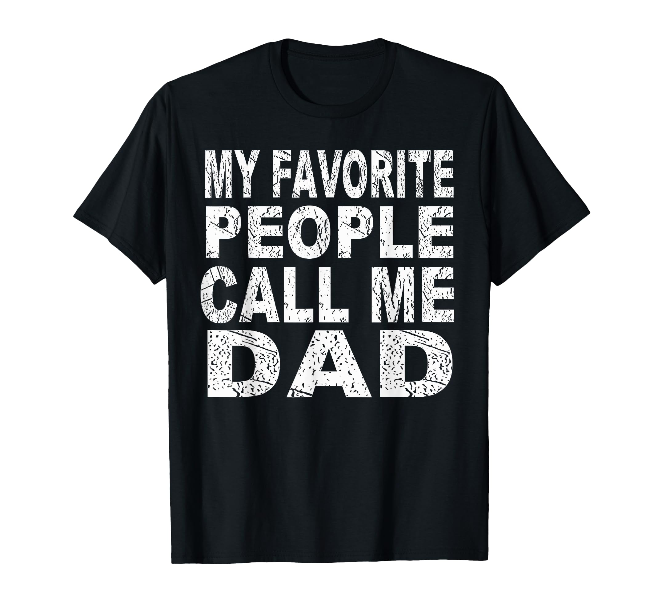 My Favorite People Call Me Dad Gift T-Shirt - Graphic Print Men Women - T-Shirt, Sweatshirt, Hoodie