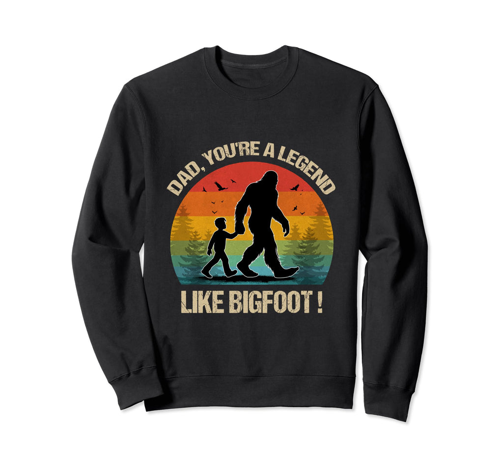 Dad Youre Legend Like Bigfoot Sweatshirt - Novelty Apparel Men Women - T-Shirt, Sweatshirt, Hoodie