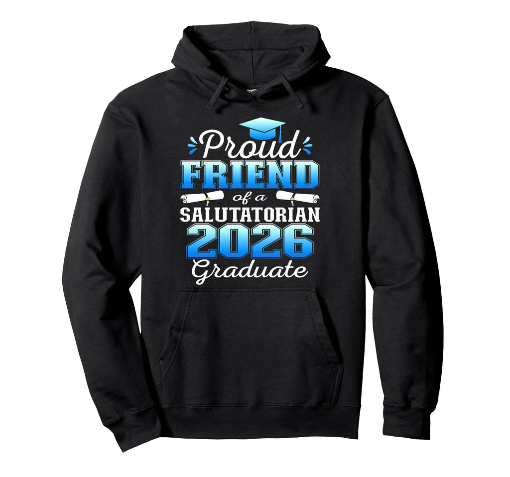 Proud Friend 2026 Salutatorian Graduate Hoodie - Fun Novelty Design Unisex - T-Shirt, Sweatshirt, Hoodie
