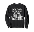 Funny My Dad Gets Mad Me But Im Sweatshirt - Novelty Apparel Men Women - T-Shirt, Sweatshirt, Hoodie