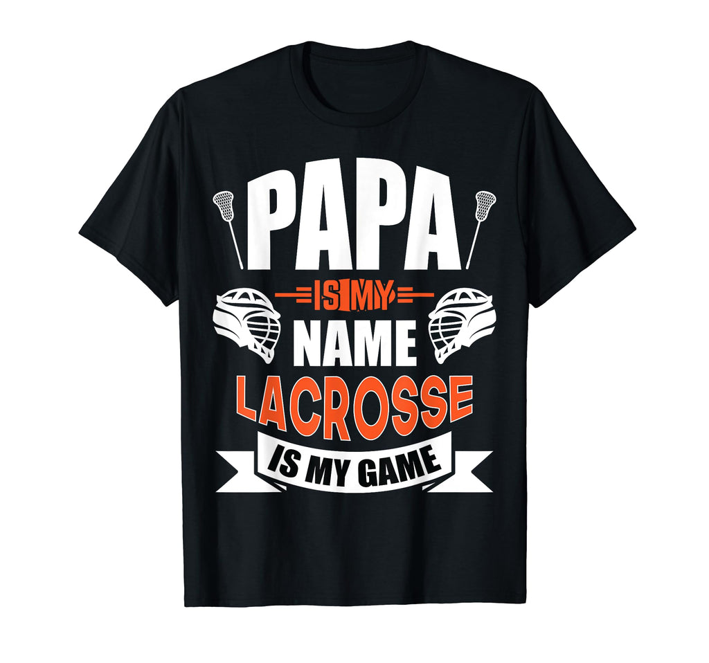 Papa Is My Name Lacrosse Is My Game T-Shirt - Novelty Apparel for Adults - T-Shirt, Sweatshirt, Hoodie