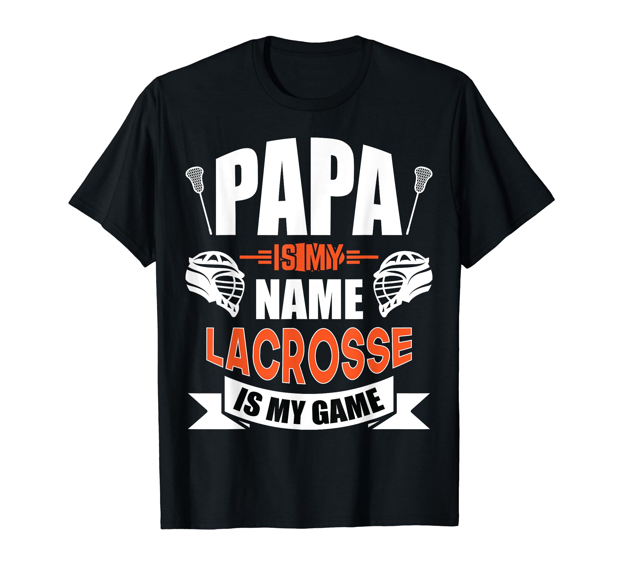 Papa Is My Name Lacrosse Is My Game T-Shirt - Novelty Apparel for Adults - T-Shirt, Sweatshirt, Hoodie
