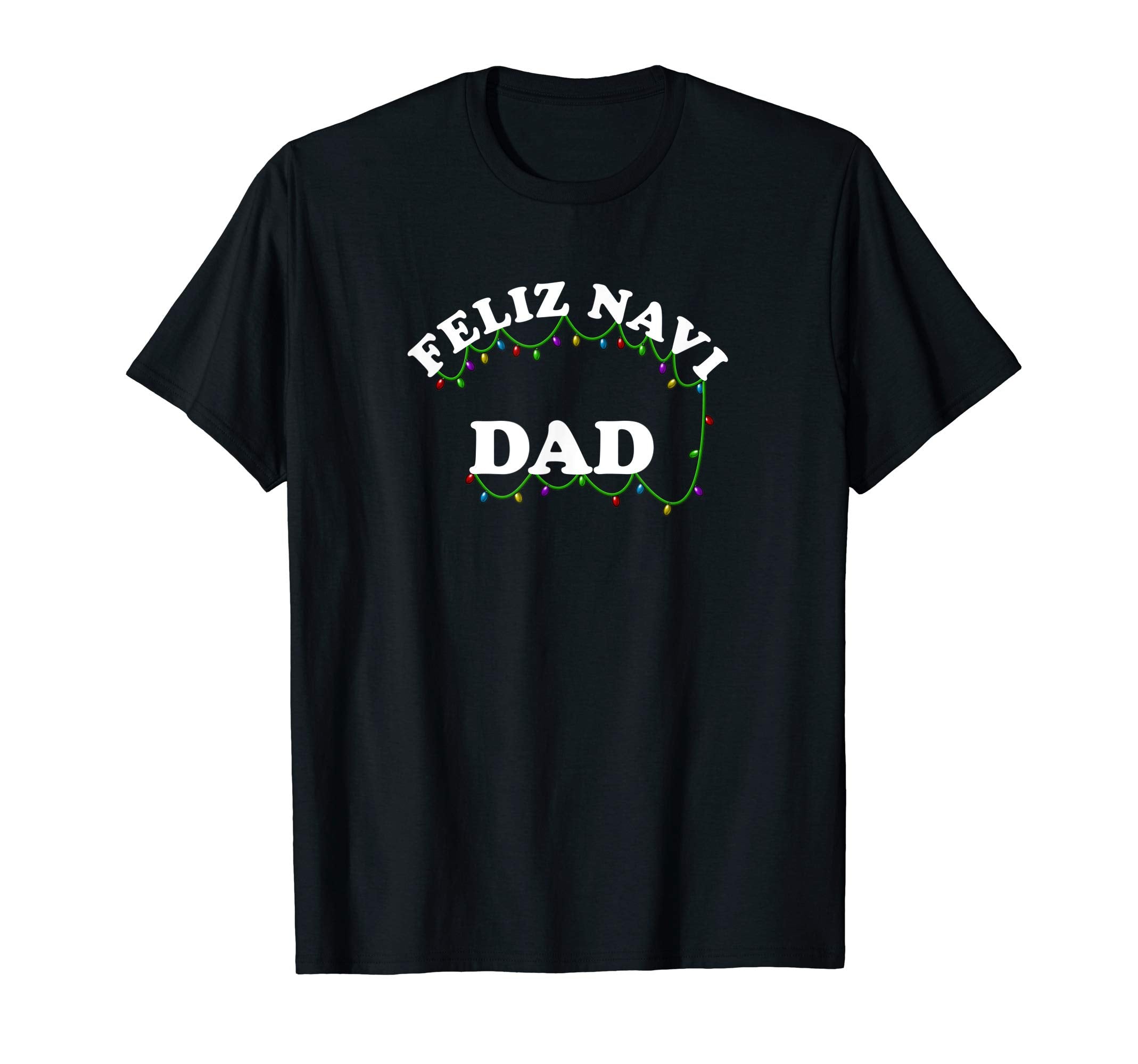 Feliz Navidad Navi Dad Lights T-Shirt - Trendy Graphic Unisex - T-Shirt, Sweatshirt, Hoodie