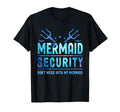 Mermaid Security Dont Mess My Mermaid T-Shirt - Minimalist Print Unisex - T-Shirt, Sweatshirt, Hoodie